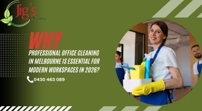 Why Professional Office Cleaning in Melbourne Is Essential for Modern Workspaces in 2026?